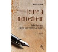 LETTRE à MON éDITEUR RéFLEXI Réflexions sur l'édition francophone au Maroc - Ahmed Massaia - La Croisee Des Chemins - broché - Essai
