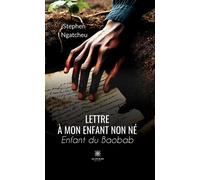 Lettre à mon enfant non né Enfant du Baobab - Stephen Ngatcheu - Le Lys Bleu - broché - Contes / Légendes
