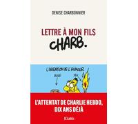Lettre à mon fils Charb: L'attentat de Charlie Hebdo, 10 ans déjà