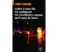 Lettre à mon fils lui expliquant les excellentes raisons qu'il aura de boire