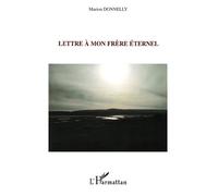 Lettre à mon frère éternel - Marion Donnelly - L'harmattan - broché - Roman