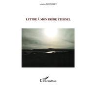 Lettre à mon frère éternel - Marion Donnelly - L'harmattan - broché - Roman