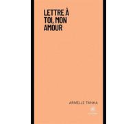 Lettre à toi, mon amour - Armelle Tanha - Le Lys Bleu - broché - Poésie