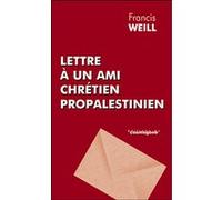 Lettre à un ami chrétien propalestinien F. Weill (Auteur)