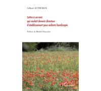 Lettre à un ami qui voulait devenir directeur d'établissement pour enfants handicapés - Gilbert Autheman - L'harmattan - broché - Essai