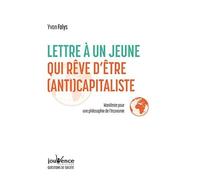 Lettre à un jeune qui rêve d'être (anti)capitaliste: Manifeste pour une philosophie de l'économie