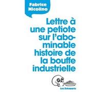 Lettre à une petiote sur l'abominable histoire de la bouffe industrielle Fabrice Nicolino (Auteur)