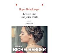 Roger Bichelberger – Lettre à une trop jeune morte – Les Éditions Albin Michel
