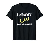 Lettre Arabe Humoristique I Haven't Seen You in A Wile Seen T-Shirt