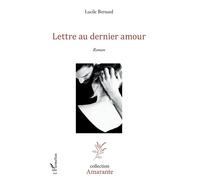 Lettre au dernier amour - Lucile Bernard - L'harmattan - broché - Roman