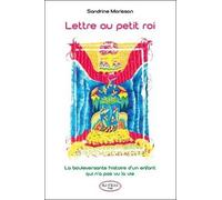 Lettre Au Petit Roi - La Bouleversante Histoire D'un Enfant Qui N'a Pas Vu La Vie