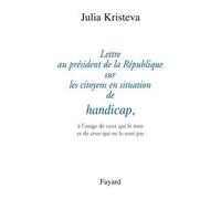 Lettre au président de la République sur les citoyens en situation de handicap, À l'usage de ceux qui le sont et de ceux qui ne le sont pas - Julia Kristeva - Fayard - broché - Essai