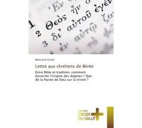 Lettre aux chrétiens de Bérée Entre Bible et tradition, comment discerner l'origine des dogmes ? Que dit la Parole de Dieu ? - Marie-José Cornet - Croix Du Salut - broché - Essai