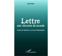 Lettre aux citoyens du monde Contre la barbarie, un nouvel humanisme - Marc Vernhes - L'harmattan - broché - Essai
