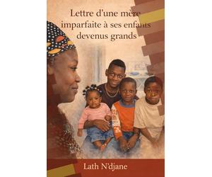 LETTRE D’UNE MERE IMPARFAITE A SES ENFANTS DEVENUS GRANDS: Vérités, blessures, paix : le chemin d’une mère vers ses enfants