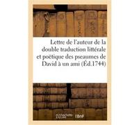Lettre de l'auteur de la double traduction littérale et poëtique des pseaumes de David, à un ami Collectif (Auteur)