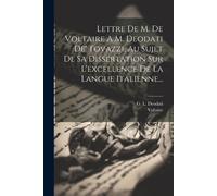 Lettre De M. De Voltaire A M. Deodati De' Tovazzi, Au Sujet De Sa Dissertation Sur L'excellence De La Langue Italienne...