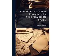 Lettre De M. Gustave Flaubert Ã La MunicipalitÃ(c) De Rouen