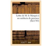 Lettre De M. Le Marquis De À Un Médecin De Province