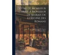 Lettre De Monsieur Huet À Monsieur De Segrais De L'origine Des Romans