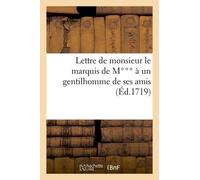 Lettre De Monsieur Le Marquis De M*** A Un Gentilhomme De Ses Amis