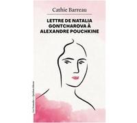 Lettre de Natalia Gontcharova à Alexandre Pouchkine Cathie Barreau (Auteur)
