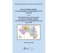 Lettre De Politique Nationale, De Décentralisation Et De Développement Local, 15 Juin 2011 Suivie De Plan D'action Pour La Mise En Oeuvre De La Lettre De Politique Nationale, De...