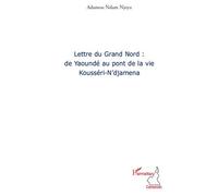 Lettre du grand nord: de Yaoundé au pont de la vie De Yaoundé au pont de la vie - Adamou Ndam Njoya - L'harmattan - broché - Essai