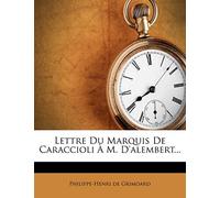 Lettre Du Marquis de Caraccioli À M. d'Alembert...