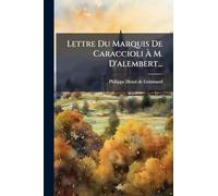 Lettre Du Marquis De Caraccioli À M. D'alembert...
