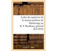 Lettre du supérieur de la maison professe de Montrouge au R. P. Rootham, général de la compagnie De Jésus, à Rome, au sujet des événements qui ont eu lieu à Paris... - Collectif - Hachette Bnf - broch