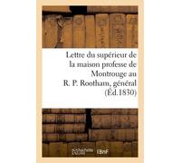 Lettre Du Supérieur De La Maison Professe De Montrouge Au R. P. Rootham, Général De La Compagnie: De Jésus, À Rome, Au Sujet Des Événements Qui Ont Eu