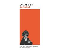 Lettre d'un connard: Pour ceux qui ont eu l'honnêteté de se reconnaître