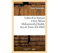 Lettre d'un français à Son Altesse Mohammed-el-Sadok, bey de Tunis - Raoul Delamotte - Hachette Bnf - broché - Livre