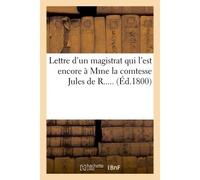 Lettre d'un magistrat qui l'est encore à Mme la comtesse Jules de R..... (Éd.1800) - Collectif - Hachette Bnf - broché - Livre