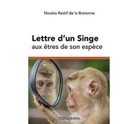 Lettre d'un Singe aux êtres de son espèce: Nouvelle édition annotée