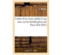 Lettre D'un Vieux Soldat À Son Ami, Sur Les Fortifications De Paris