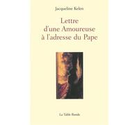 Lettre d'une Amoureuse à l'adresse du Pape - Jacqueline Kelen - Table ronde - broché - Lettres