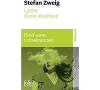 Lettre d'une inconnue/Brief einer Unbekannten Stefan Zweig (Auteur), Mathilde Lefebvre (Traduction), Jean-Pierre Lefebvre (Edité par)