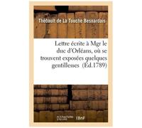 Lettre Écrite À Mgr Le Duc D'orléans, Où Se Trouvent Exposées Quelques Gentillesses Des Srs