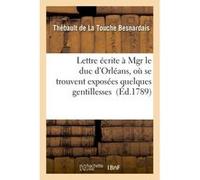 Lettre écrite à Mgr le duc d'Orléans, où se trouvent exposées quelques gentillesses des Srs Thébault de La Touche Besnardais (Auteur)