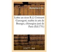 Lettre ecrite au sieur René-Jacques Croissant Garengeot, maître és arts de Bourges, chirurgien juré Montaulieu Le Fils (Auteur)