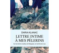 Lettre Intime À Mes Pèlerins - Sur Les Chemins Rocailleux De Medjugorje, J'ai Marché Avec Vous