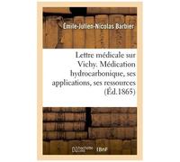 Lettre Médicale Sur Vichy. Médication Hydrocarbonique, Ses Applications, Ses Ressources Médicales