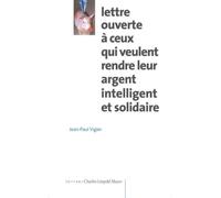 Lettre ouverte à ceux qui veulent rendre leur argent intelligent et solidaire - Jean-Paul Vigier - Mayer Charles Leopold Eds - broché - Livre