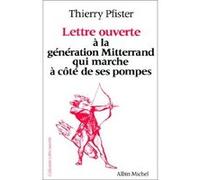 Lettre ouverte à la génération Mitterrand qui marche à côté de ses pompes Thierry Pfister (Auteur)