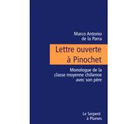 LETTRE OUVERTE A PINOCHET.: Monologue de la classe moyenne chilienne avec son père
