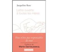 Lettre ouverte à toutes les mères Jacqueline Rose (Auteur), Marie Darrieussecq (Préface), Cécile Dutheil de La Rochère (Traduction)