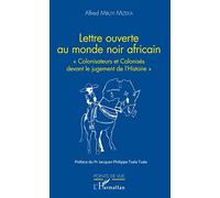 Lettre ouverte au monde noir africain: Colonisateurs et Colonisés devant le jugement de l'Histoire""