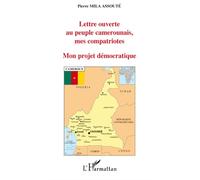 Mon Projet Démocratique - Lettre Ouverte Au Peuple Camerounais, Mes Compatriotes